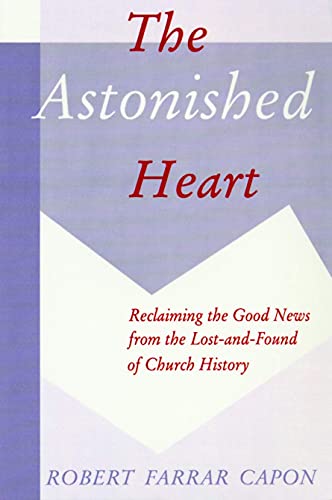 The Astonished Heart: Reclaiming the Good News from the Lost-And-Found of Church History von William B. Eerdmans Publishing Company